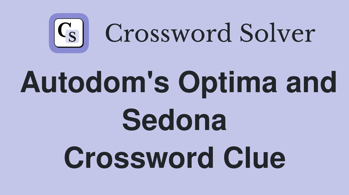 Autodom's Optima and Sedona Crossword Clue
