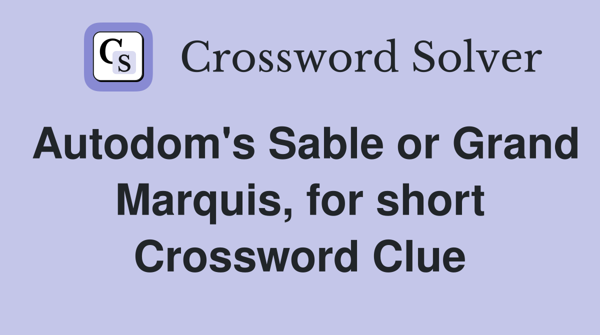 Autodom's Sable or Grand Marquis, for short Crossword Clue