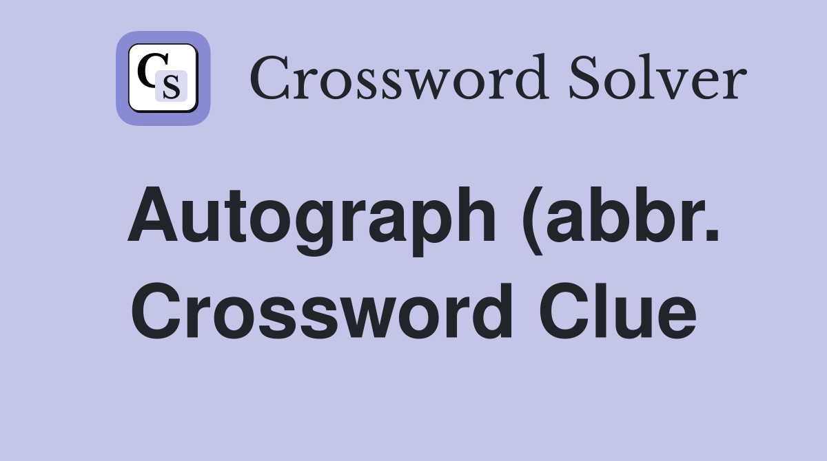 Autograph (abbr ) Crossword Clue Answers Crossword Solver Autograph (abbr ) Crossword Clue Answers Crossword Solver