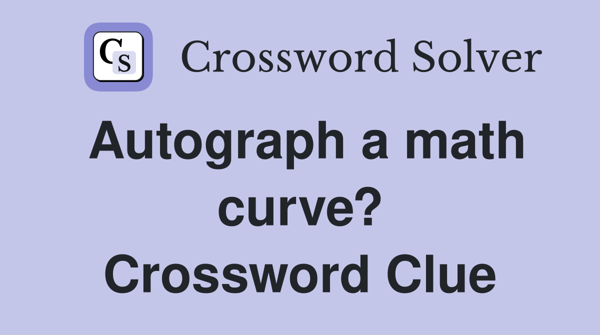 Autograph a math curve? Crossword Clue