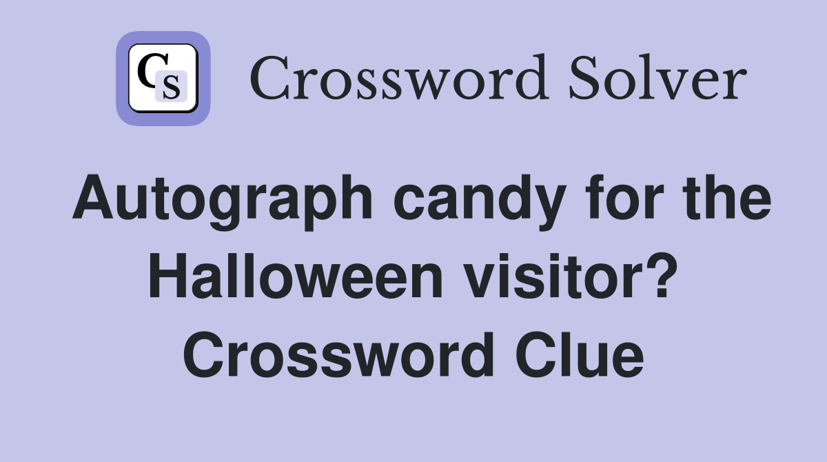 Autograph candy for the Halloween visitor? Crossword Clue