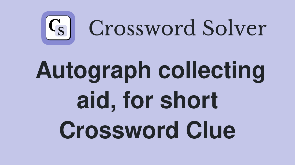 Autograph collecting aid, for short Crossword Clue