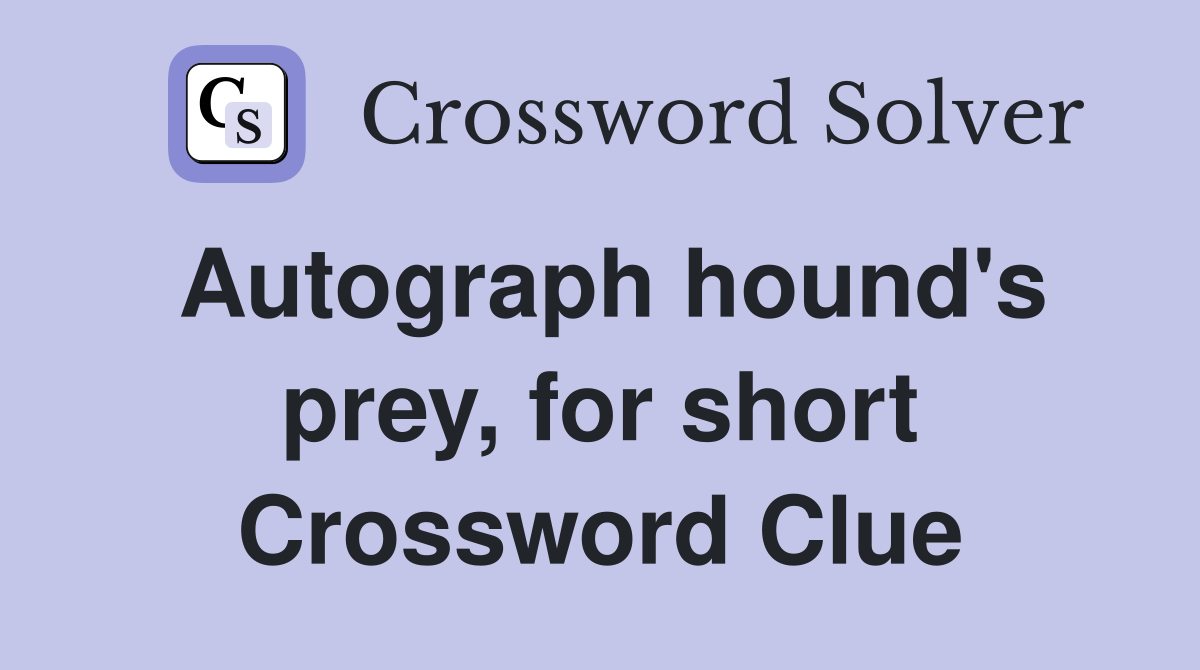Autograph hound's prey, for short Crossword Clue