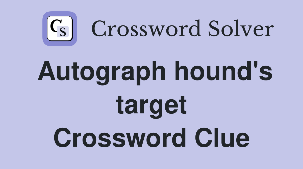 Autograph hound's target Crossword Clue