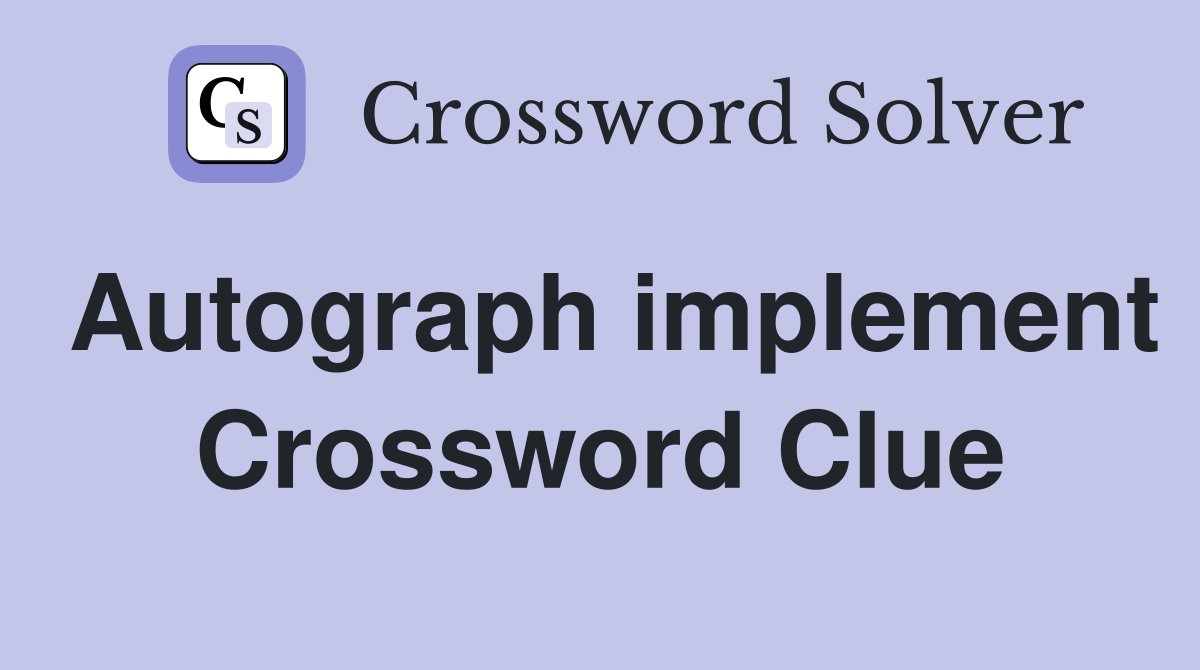 Autograph implement Crossword Clue