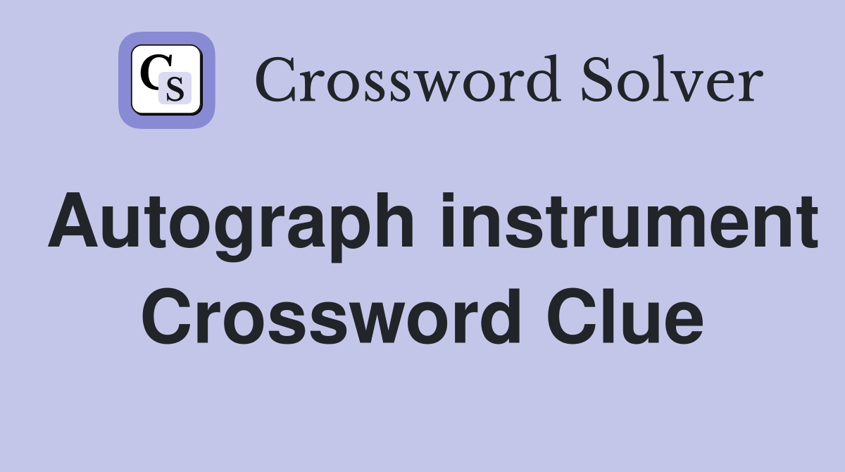 Autograph instrument Crossword Clue