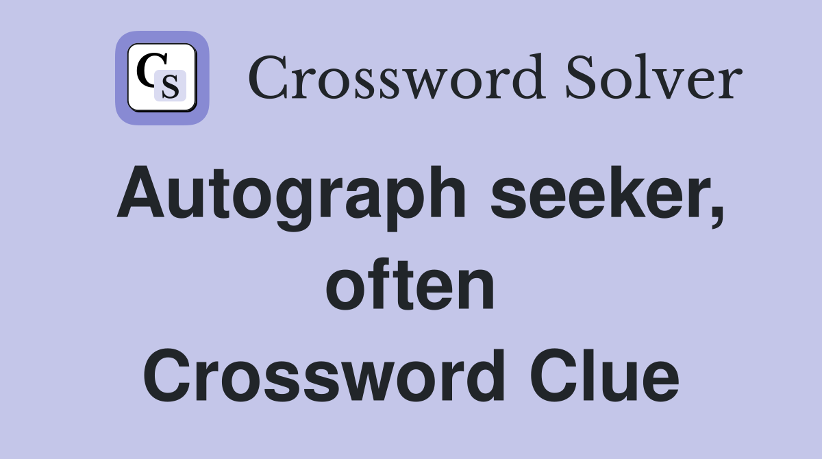 Autograph seeker, often Crossword Clue