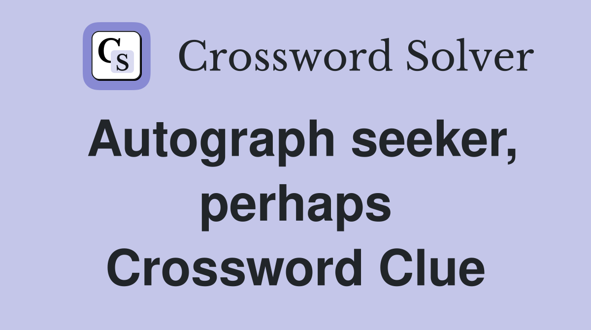 Autograph seeker, perhaps Crossword Clue