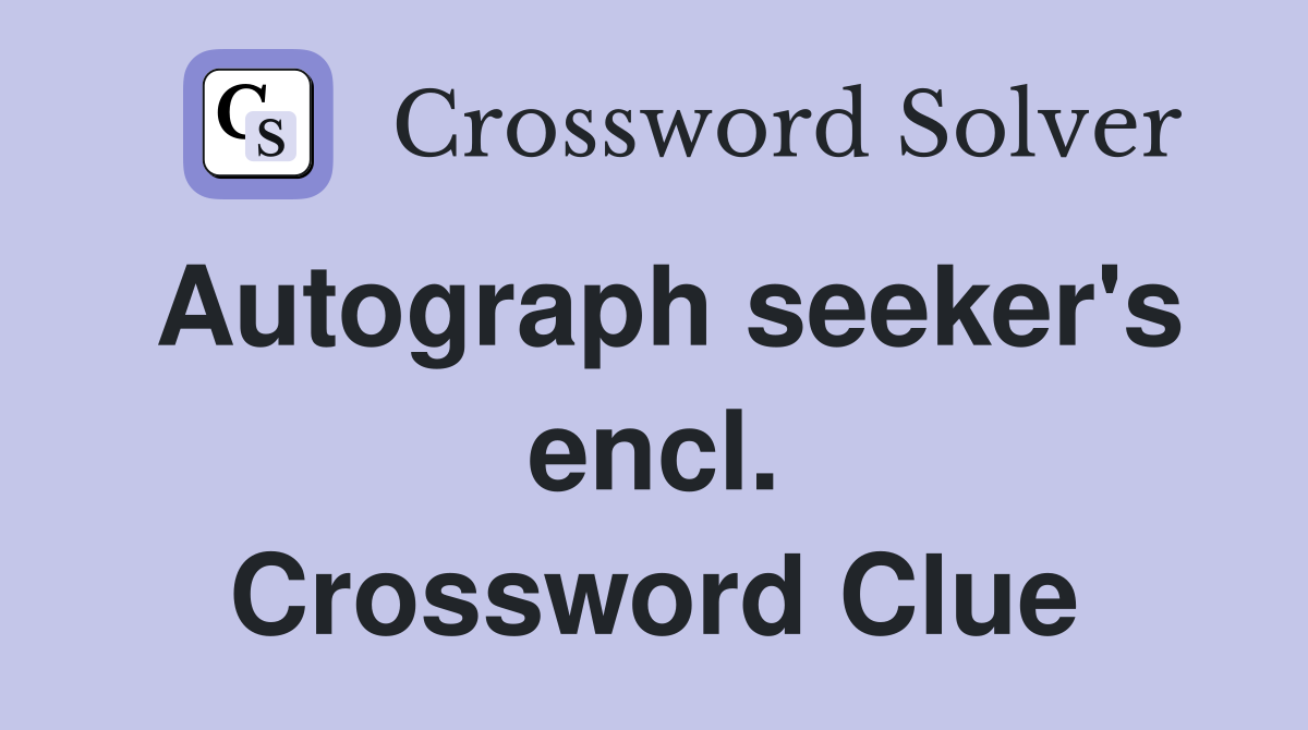 Autograph seeker's encl. Crossword Clue