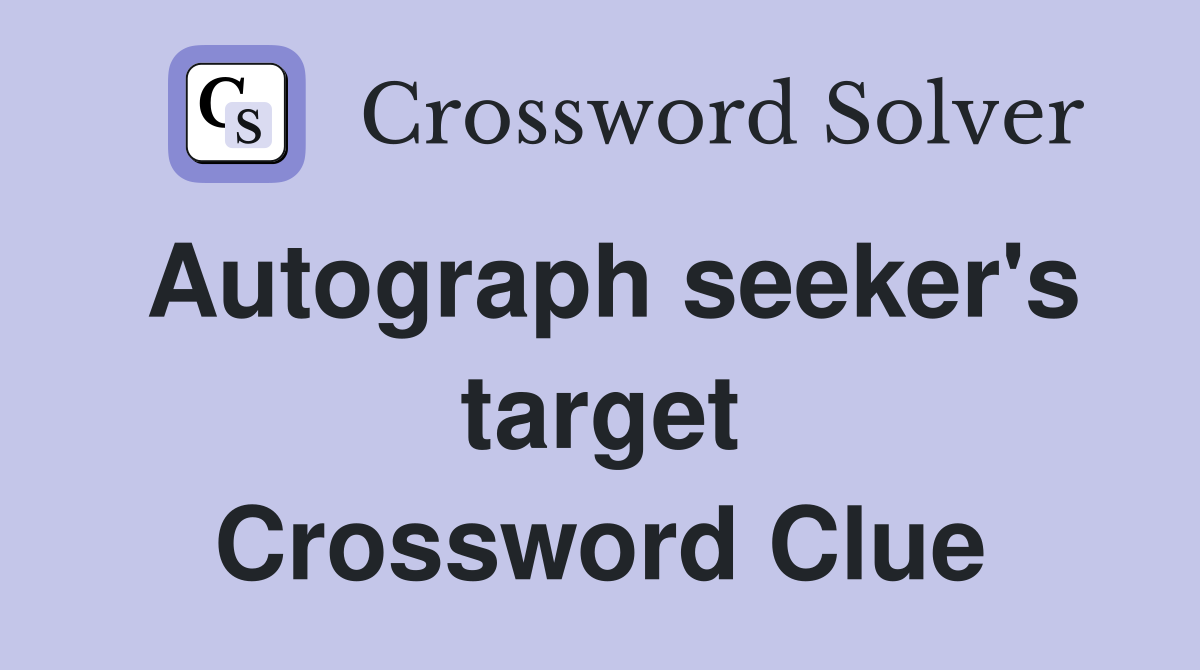 Autograph seeker's target Crossword Clue