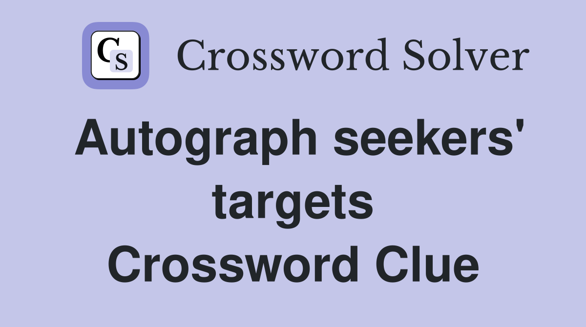 Autograph seekers' targets Crossword Clue