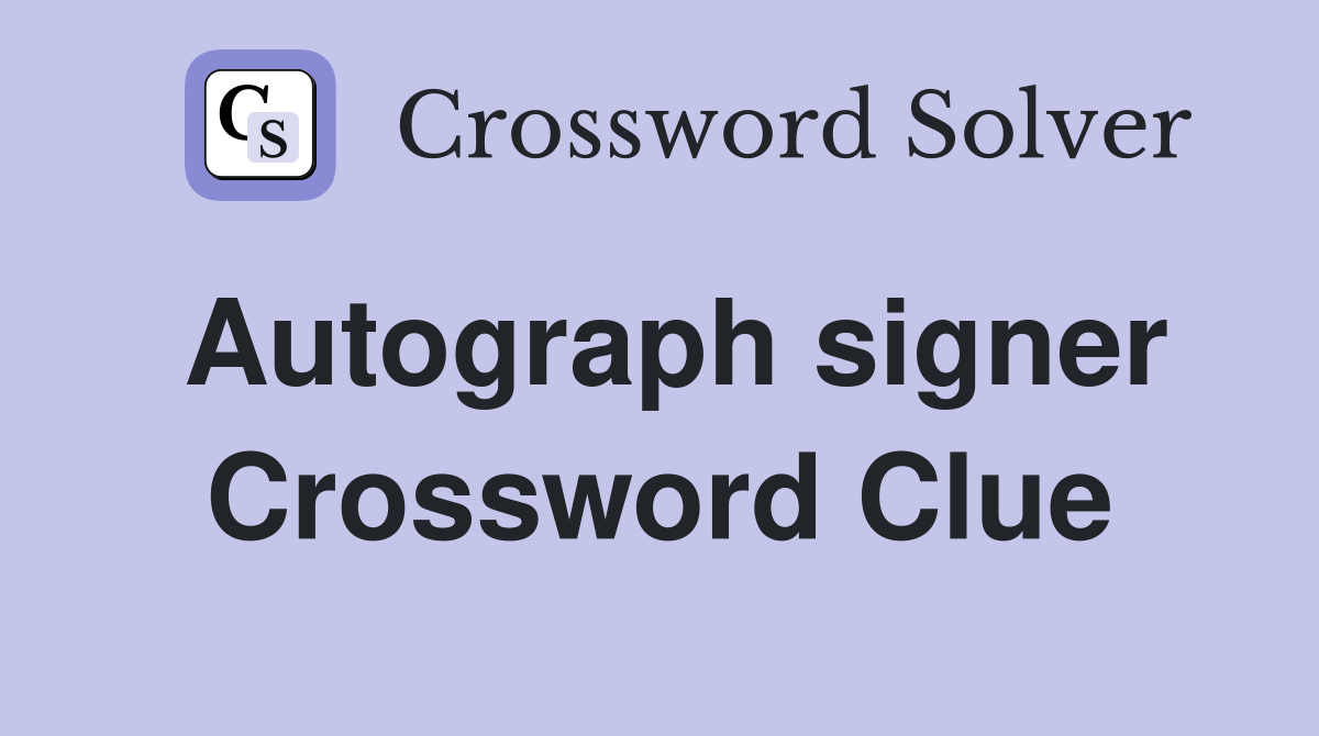 Autograph signer Crossword Clue