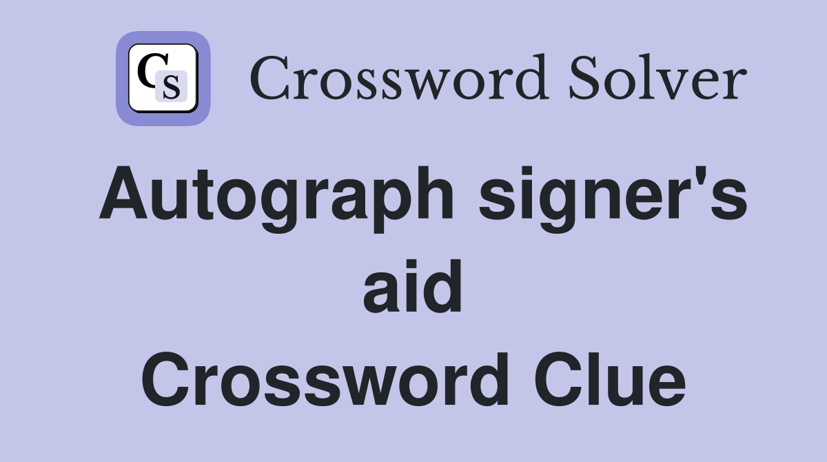 Autograph signer's aid Crossword Clue