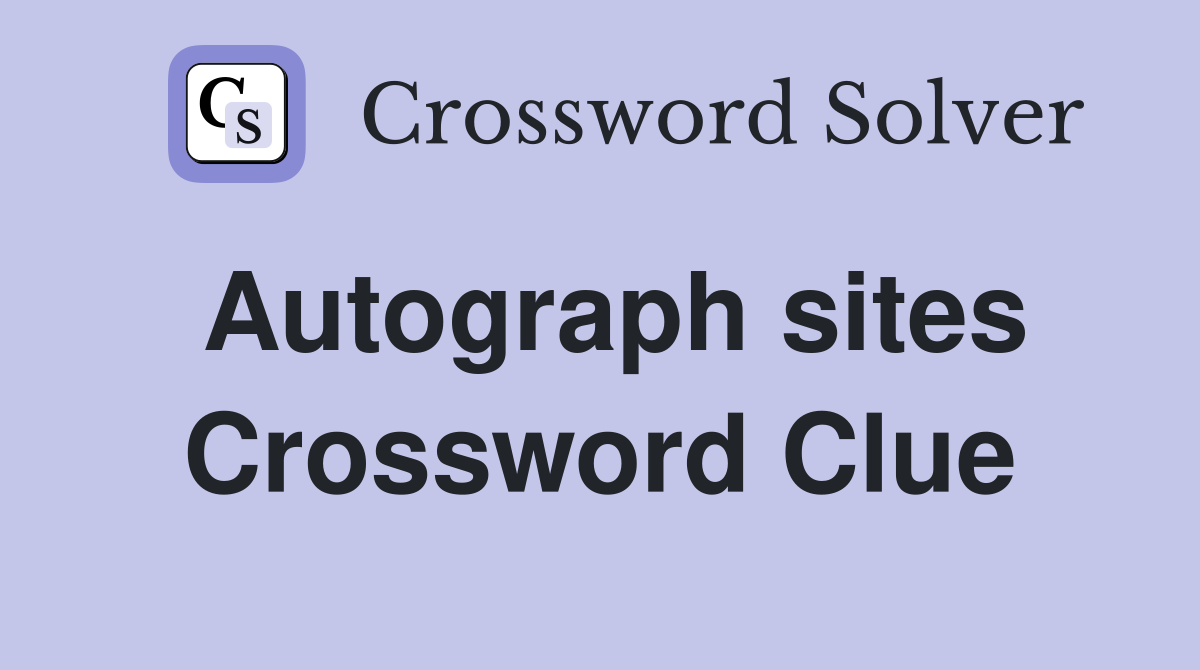 Autograph sites Crossword Clue
