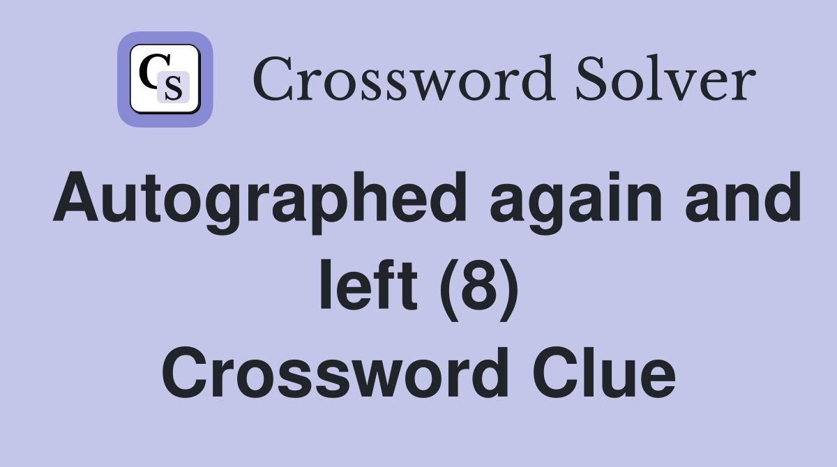 Autographed again and left (8) Crossword Clue