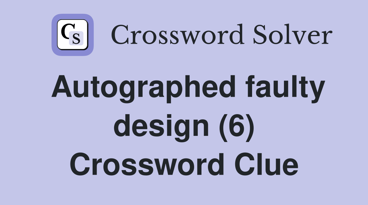 Autographed faulty design (6) Crossword Clue