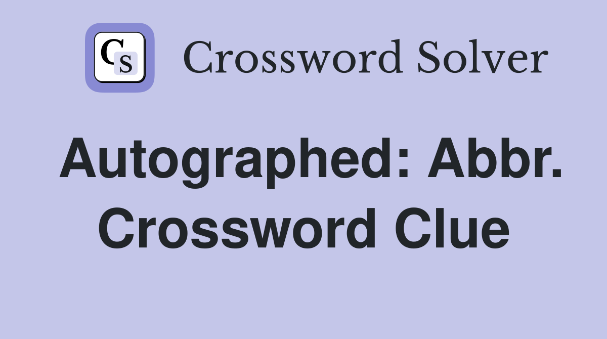 Autographed: Abbr. Crossword Clue