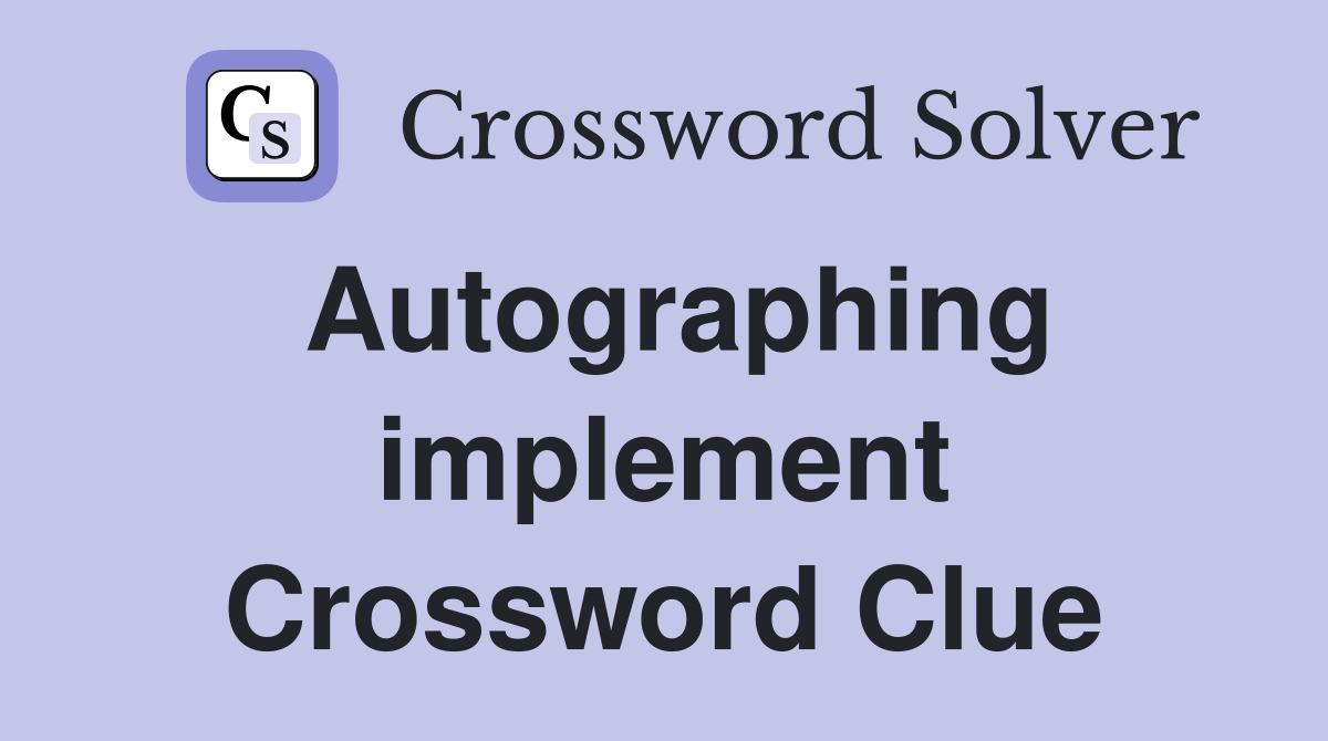 Autographing implement Crossword Clue
