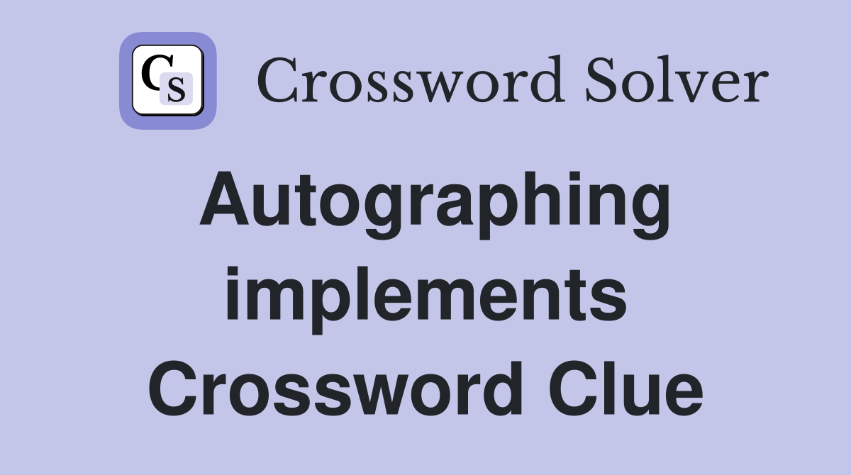 Autographing implements Crossword Clue
