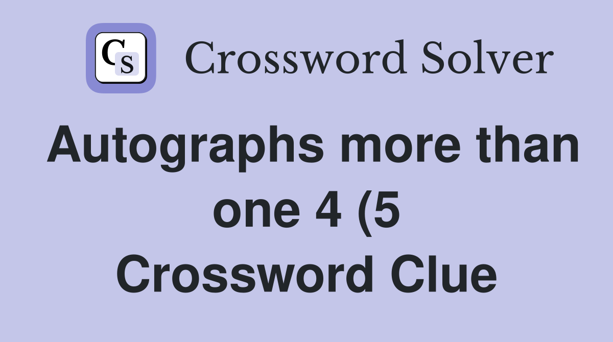 Autographs more than one 4 (5) Crossword Clue Answers Crossword Solver Autographs more than one 4 (5) Crossword Clue Answers Crossword Solver