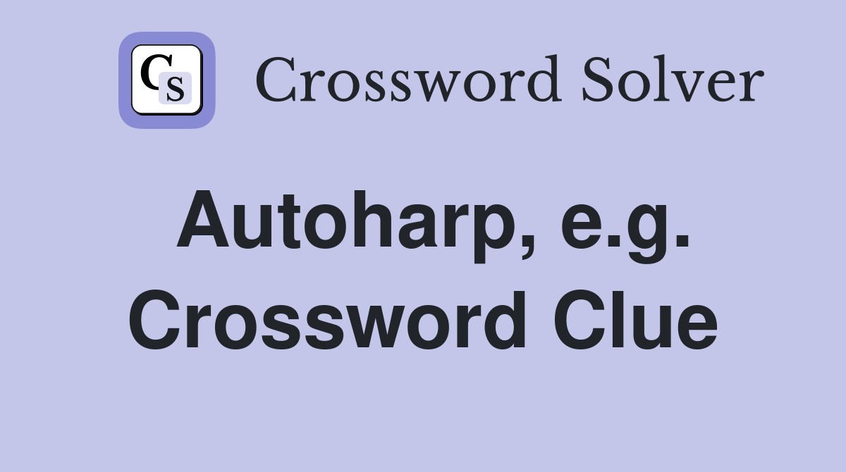 Autoharp, e.g. Crossword Clue