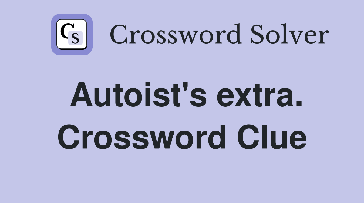 Autoist's extra. Crossword Clue