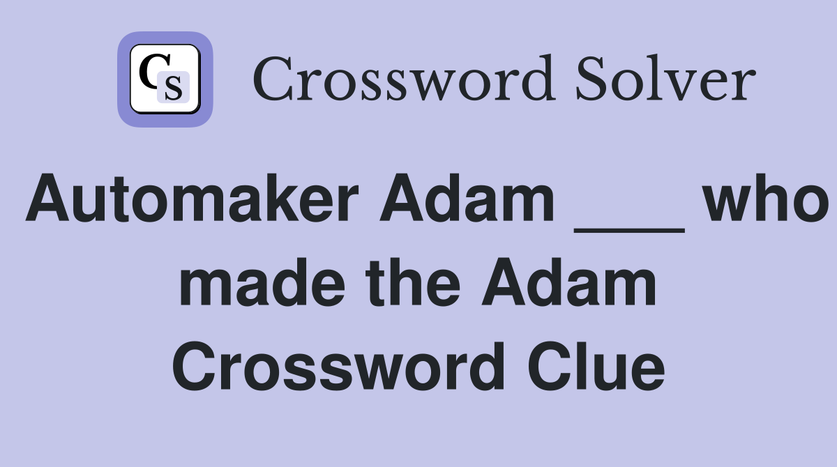 Automaker Adam ___ who made the Adam Crossword Clue