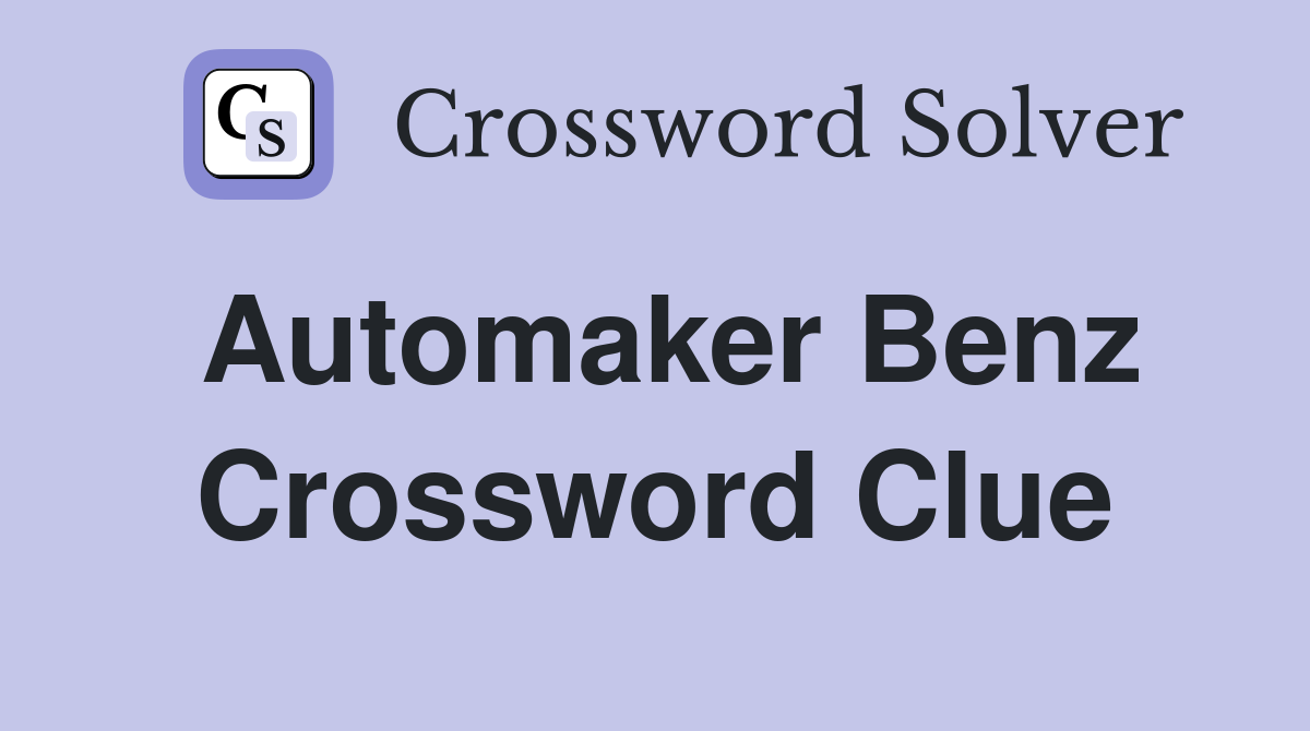 Automaker Benz Crossword Clue