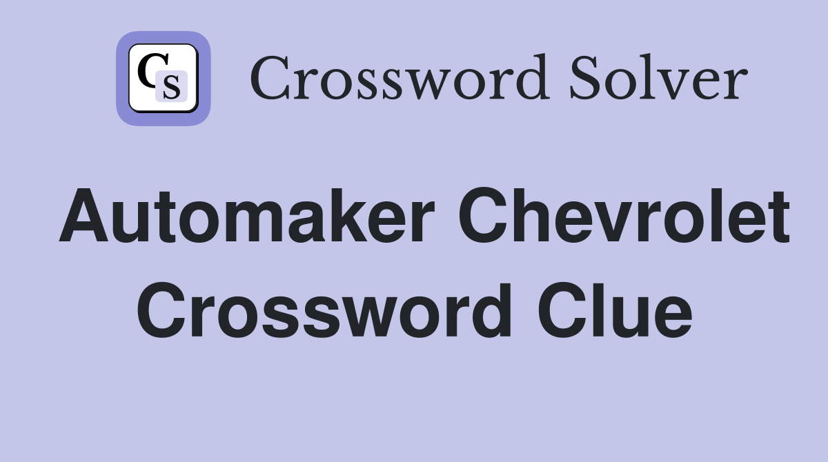 Automaker Chevrolet Crossword Clue