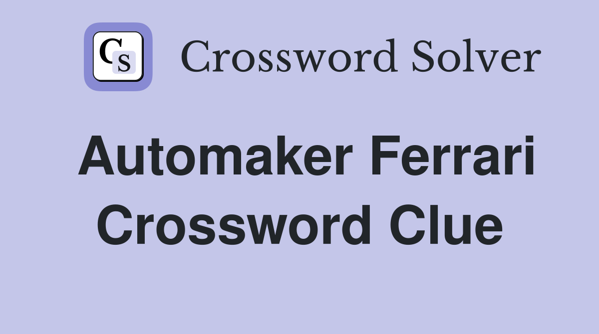 Automaker Ferrari Crossword Clue