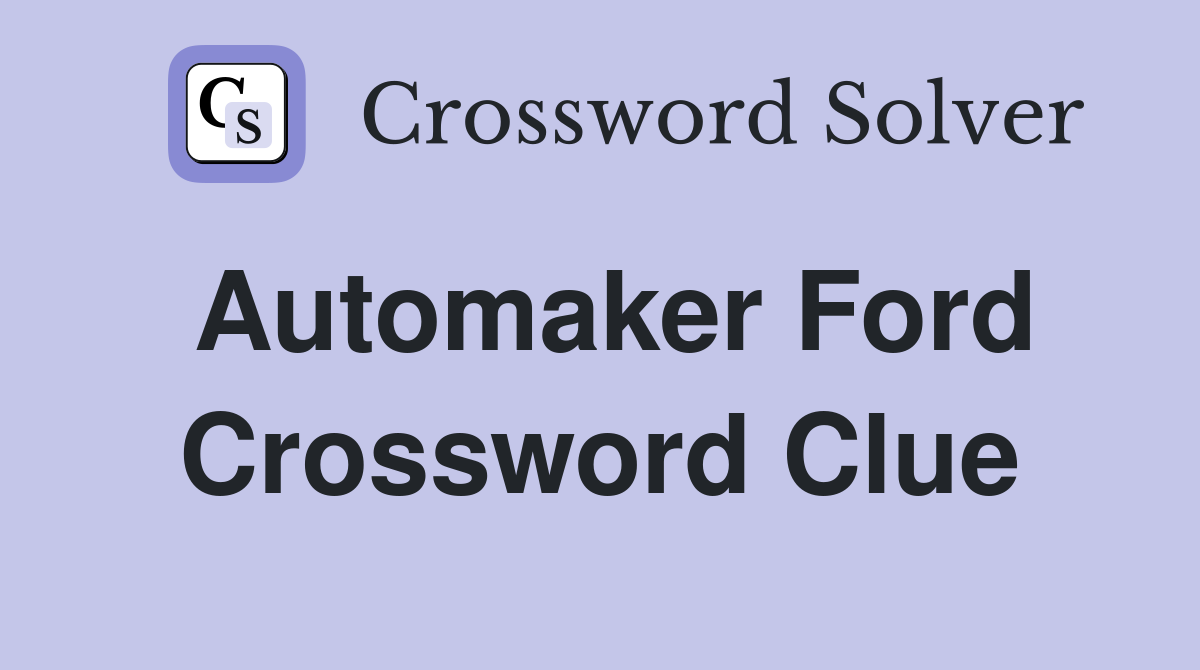 Automaker Ford Crossword Clue