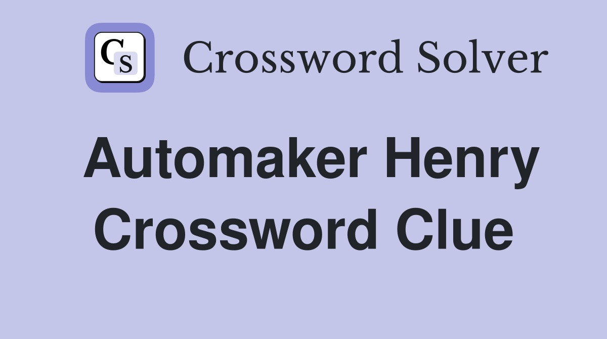 Automaker Henry Crossword Clue