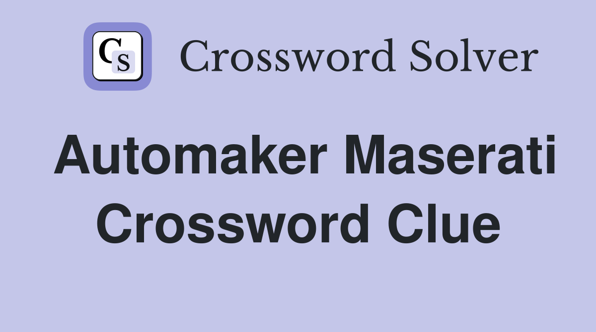 Automaker Maserati Crossword Clue