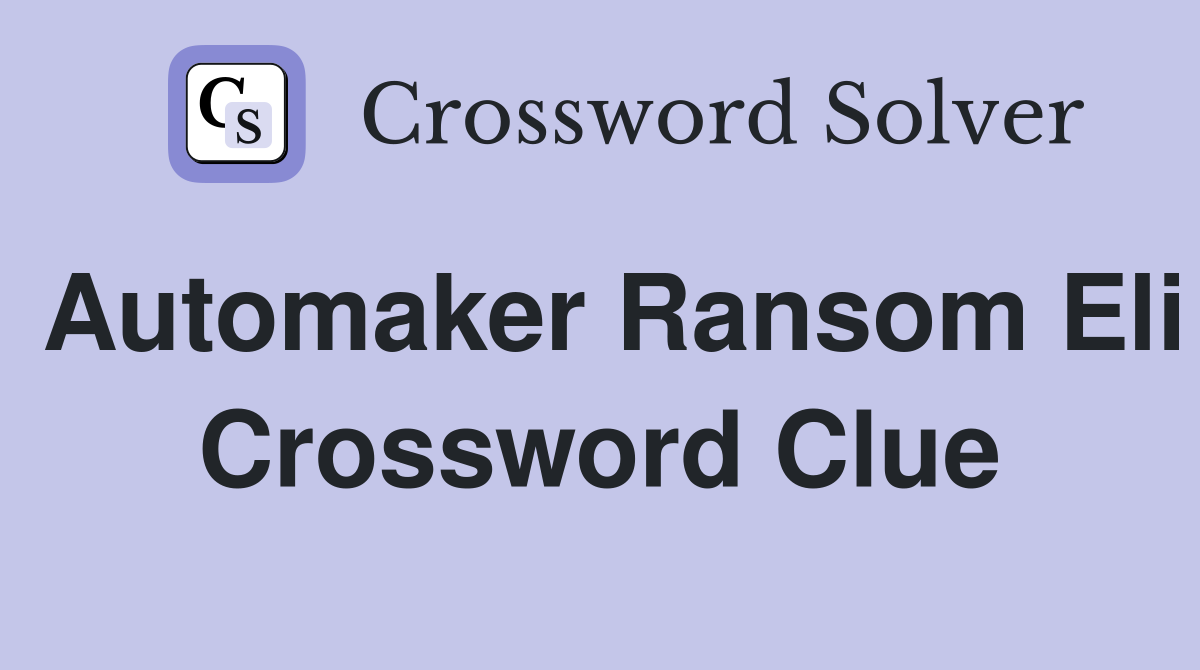 Automaker Ransom Eli Crossword Clue