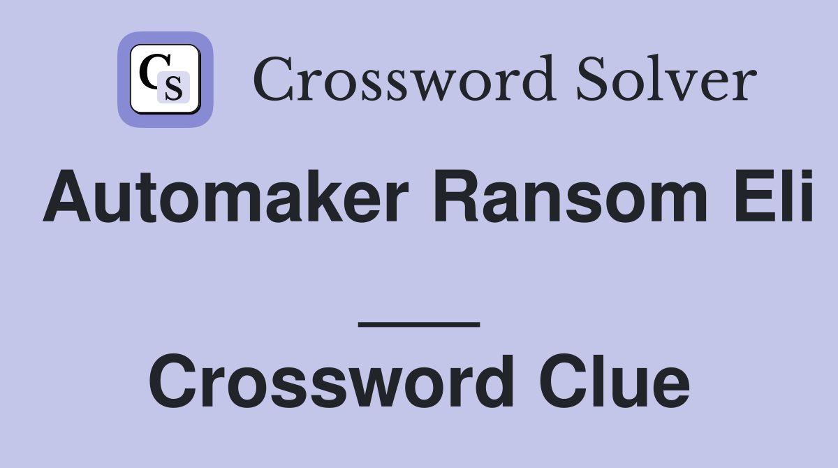 Automaker Ransom Eli ___ Crossword Clue
