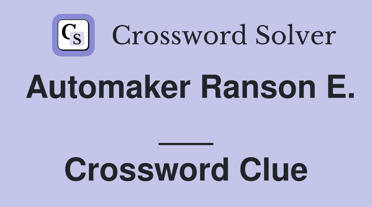 Automaker Ranson E. ___ Crossword Clue