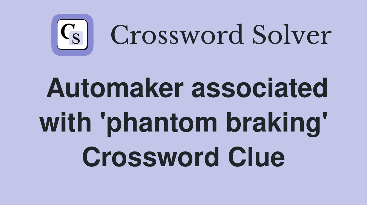 Automaker associated with 'phantom braking' Crossword Clue