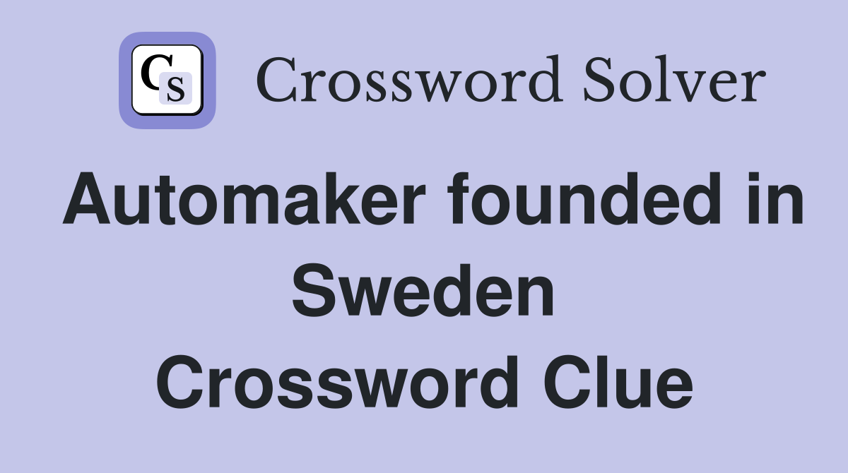 Automaker founded in Sweden Crossword Clue