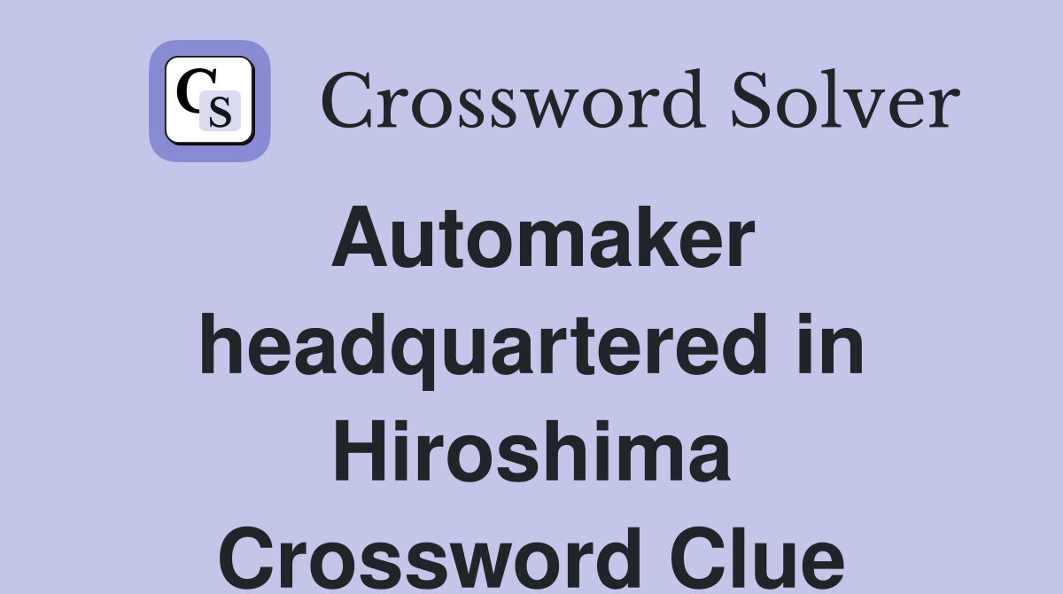Automaker headquartered in Hiroshima Crossword Clue