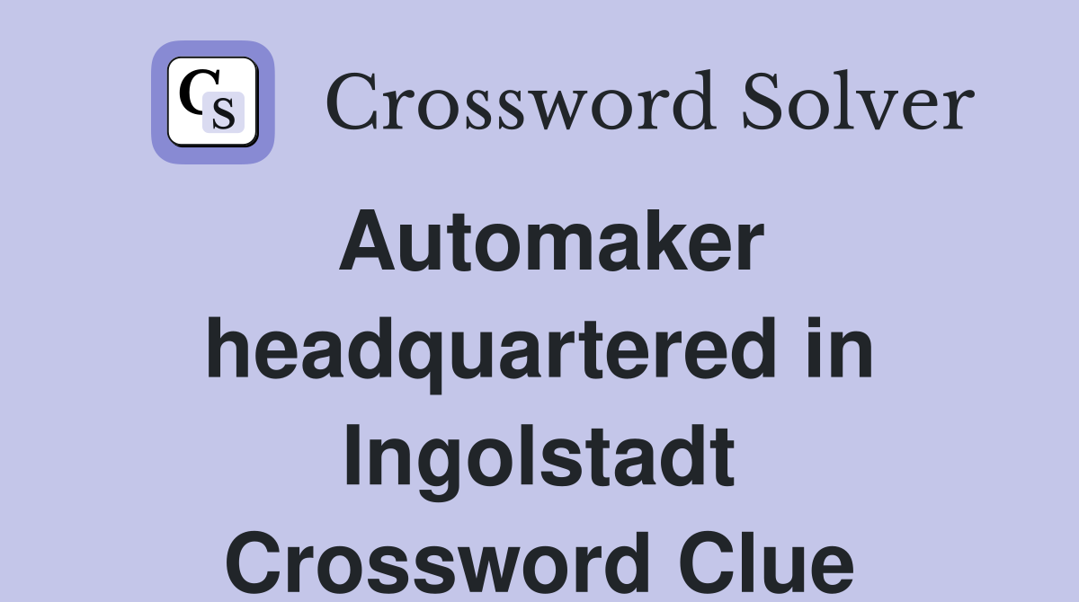 Automaker headquartered in Ingolstadt Crossword Clue