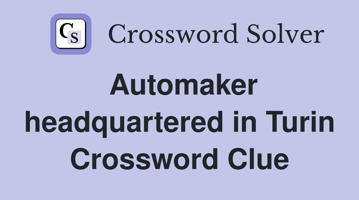 Automaker headquartered in Turin Crossword Clue