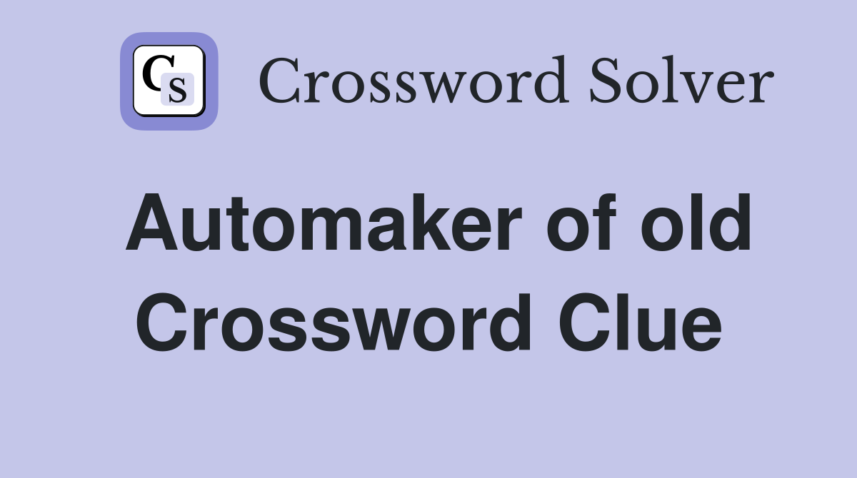 Automaker of old Crossword Clue