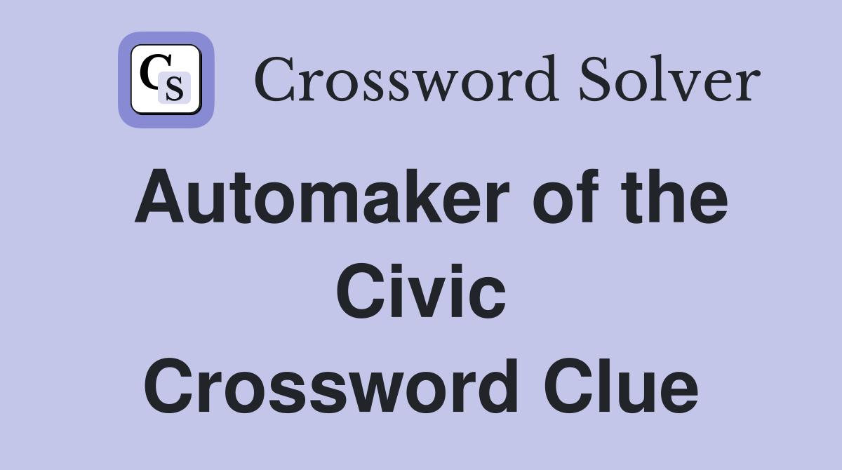 Automaker of the Civic Crossword Clue