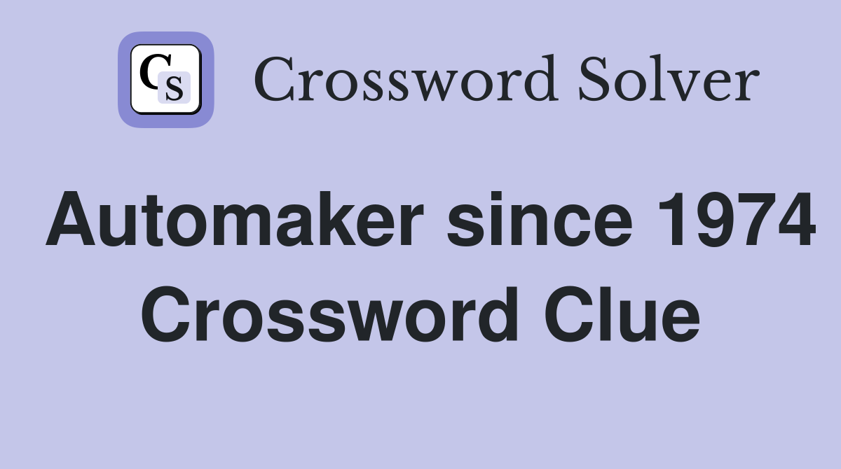 Automaker since 1974 Crossword Clue