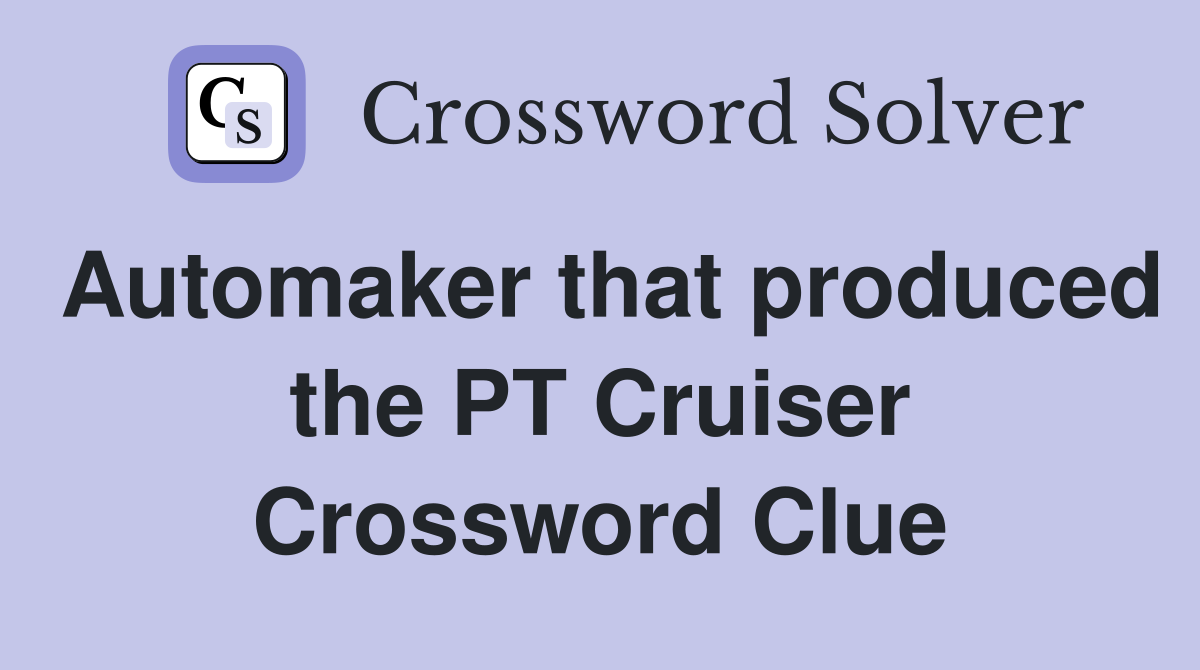 Automaker that produced the PT Cruiser Crossword Clue