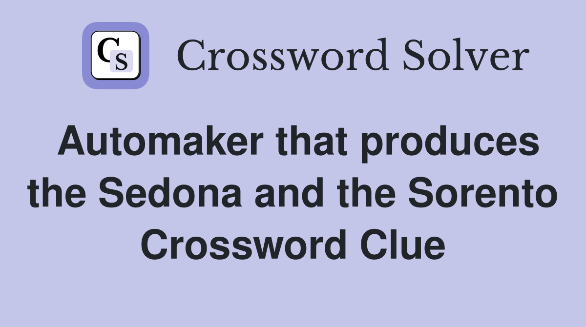 Automaker that produces the Sedona and the Sorento Crossword Clue