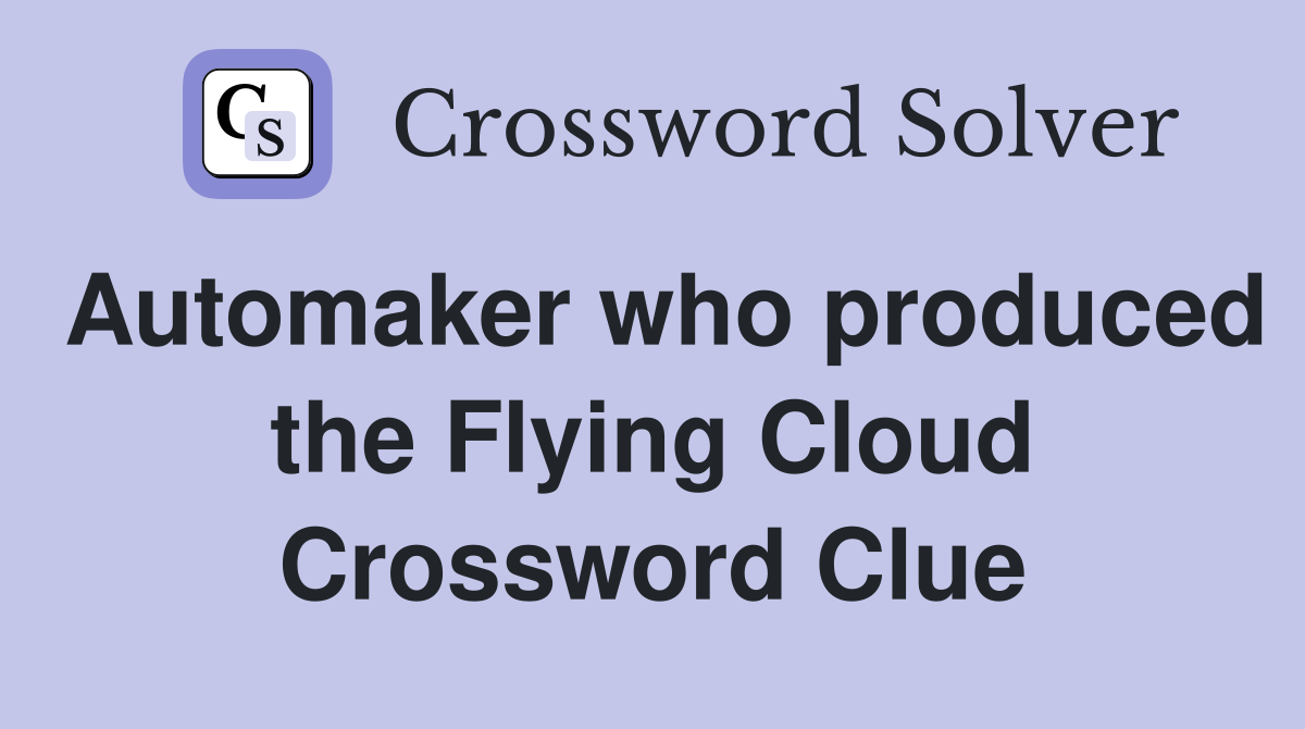 Automaker who produced the Flying Cloud Crossword Clue