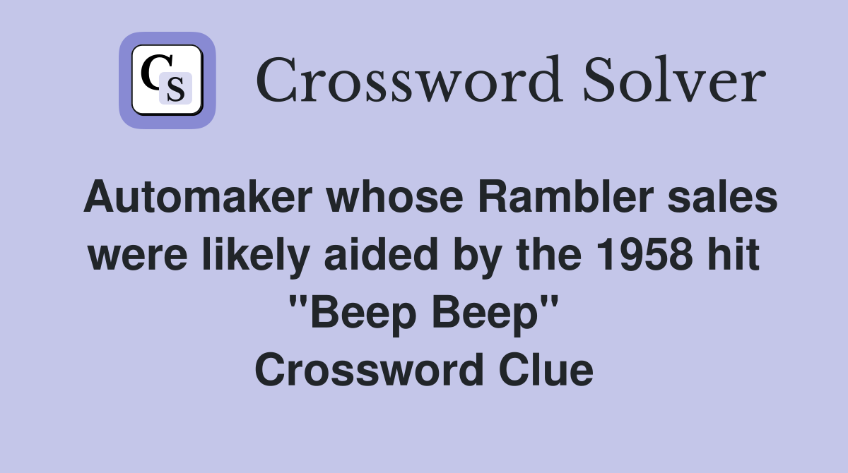 Automaker whose Rambler sales were likely aided by the 1958 hit "Beep Beep" Crossword Clue