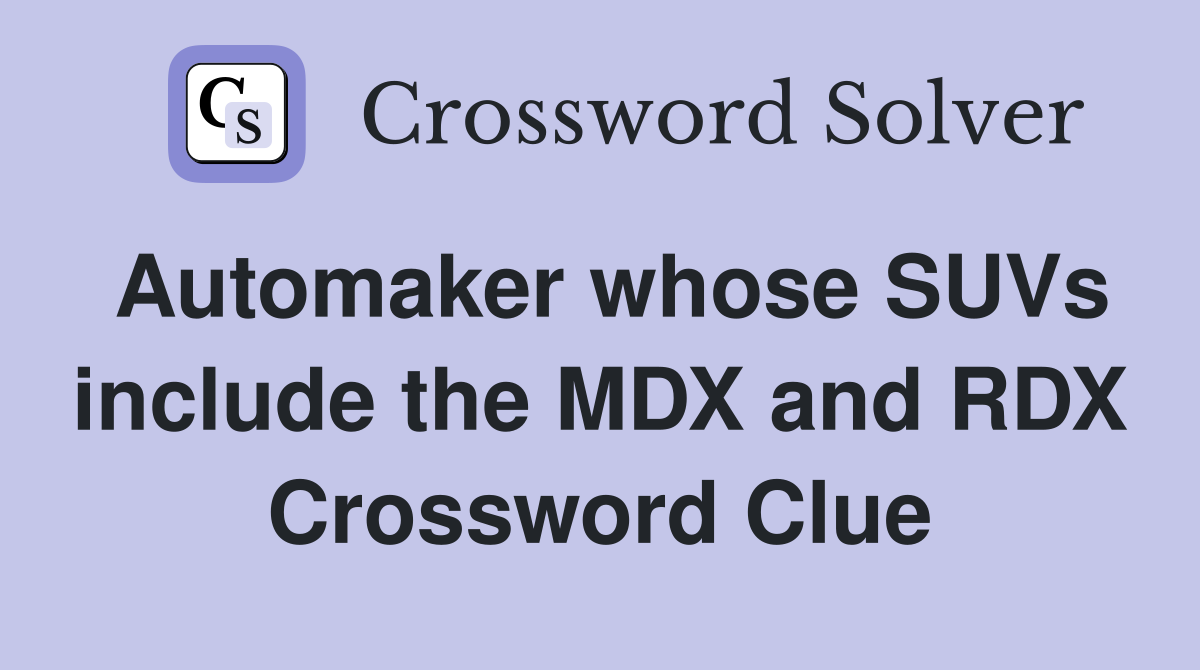 Automaker whose SUVs include the MDX and RDX Crossword Clue