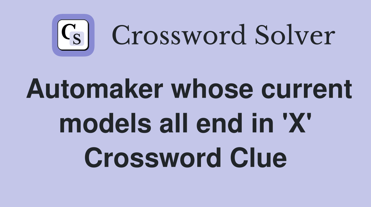 Automaker whose current models all end in 'X' Crossword Clue